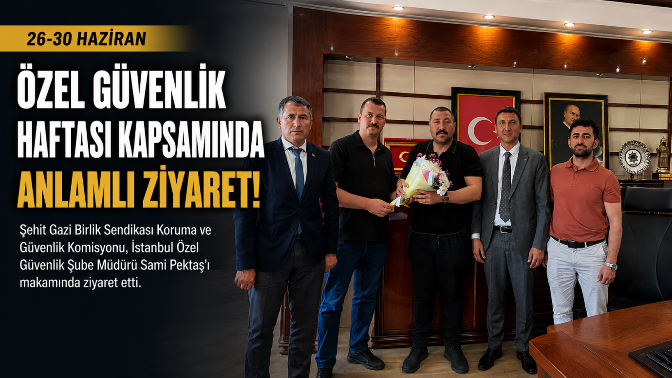 Özel Güvenlik Haftası'nda İstanbul Özel Güvenlik Şube Müdürlüğüne Ziyaret