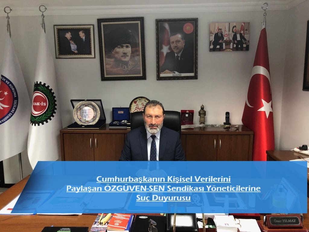 Cumhurbaşkanın Kişisel Verilerini Paylaşan ÖZGÜVEN-SEN Sendikası Yöneticilerine Suç Duyurusu