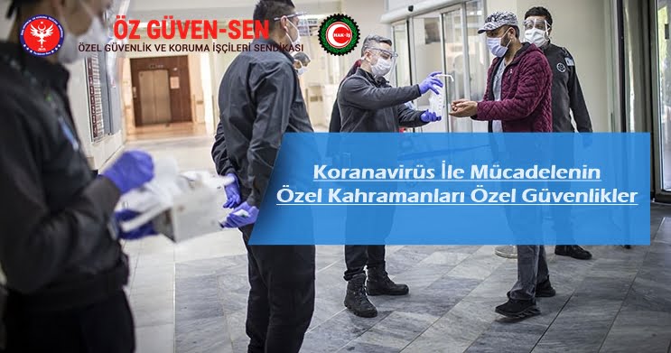 Koranavirüs İle Mücadelenin Özel Kahramanları Özel Güvenlikler