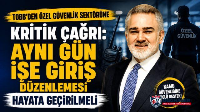 TOBB'dan Özel Güvenlik Sektörü İçin Kritik Çağrı: Aynı Gün İşe Giriş Düzenlemesi Hayata Geçirilmeli