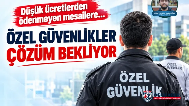 Özel güvenlik sektöründe ücret ve mesai çıkmazı